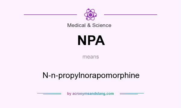 What does NPA mean? It stands for N-n-propylnorapomorphine
