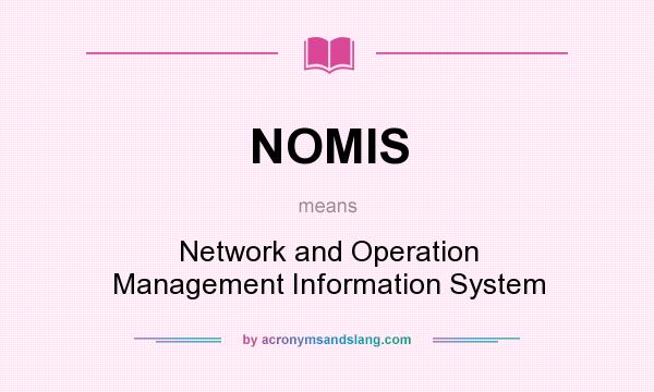 What does NOMIS mean? It stands for Network and Operation Management Information System