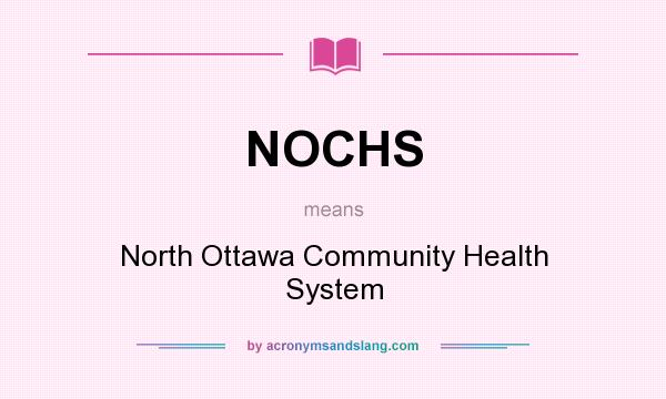 What does NOCHS mean? It stands for North Ottawa Community Health System