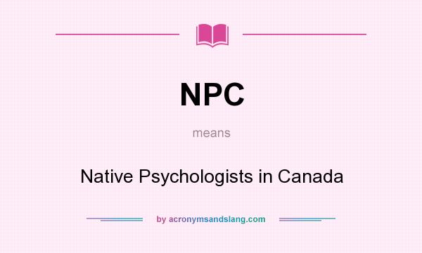 What does NPC mean? It stands for Native Psychologists in Canada