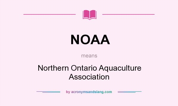 What does NOAA mean? It stands for Northern Ontario Aquaculture Association