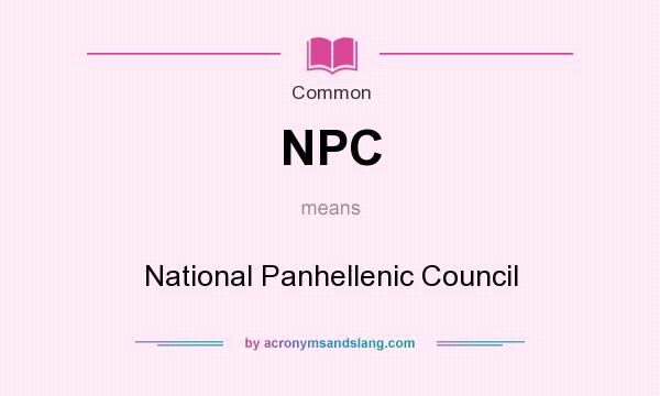 What does NPC mean? It stands for National Panhellenic Council