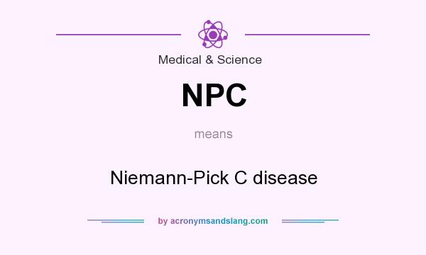 What does NPC mean? It stands for Niemann-Pick C disease
