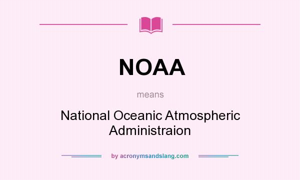 What does NOAA mean? It stands for National Oceanic Atmospheric Administraion