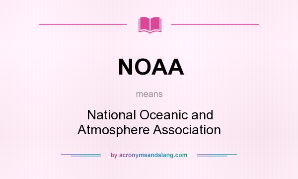 What does NOAA mean? It stands for National Oceanic and Atmosphere Association