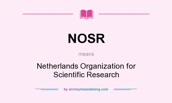 What does NOSR mean? It stands for Netherlands Organization for Scientific Research