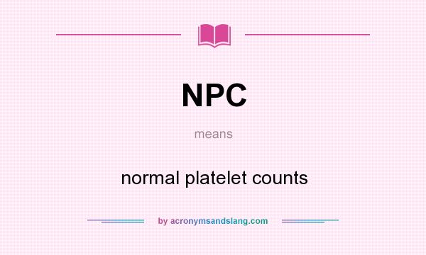 What does NPC mean? It stands for normal platelet counts