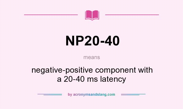 What does NP20-40 mean? It stands for negative-positive component with a 20-40 ms latency