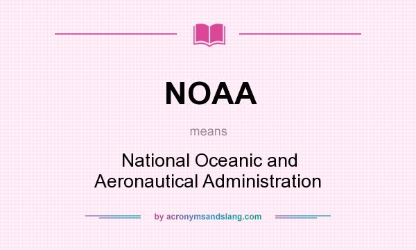 What does NOAA mean? It stands for National Oceanic and Aeronautical Administration