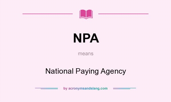 What does NPA mean? It stands for National Paying Agency