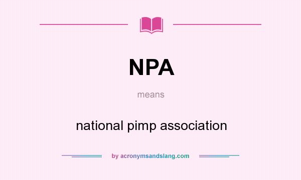What does NPA mean? It stands for national pimp association