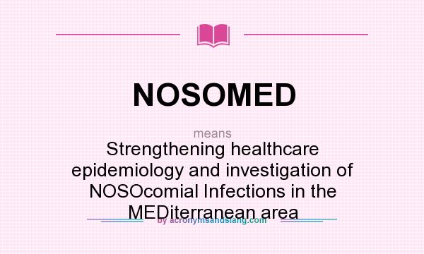 What does NOSOMED mean? It stands for Strengthening healthcare epidemiology and investigation of NOSOcomial Infections in the MEDiterranean area