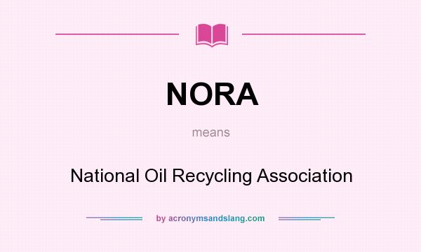 What does NORA mean? It stands for National Oil Recycling Association