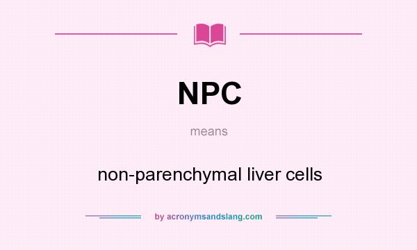 What does NPC mean? It stands for non-parenchymal liver cells