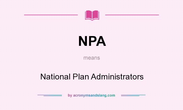What does NPA mean? It stands for National Plan Administrators