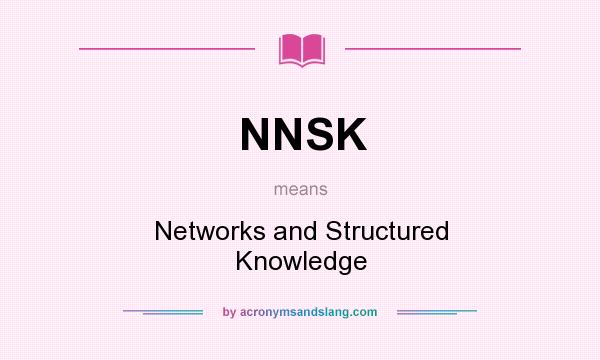 What does NNSK mean? It stands for Networks and Structured Knowledge