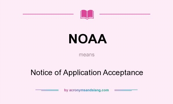 What does NOAA mean? It stands for Notice of Application Acceptance