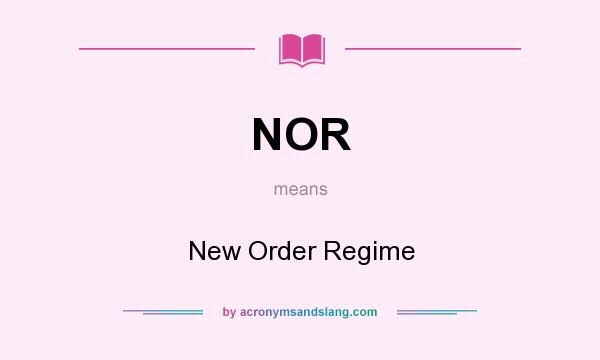 What does NOR mean? It stands for New Order Regime