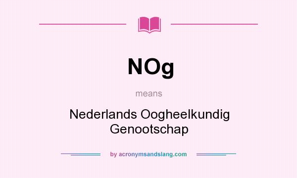 What does NOg mean? It stands for Nederlands Oogheelkundig Genootschap