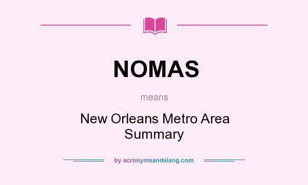 What does NOMAS mean? It stands for New Orleans Metro Area Summary