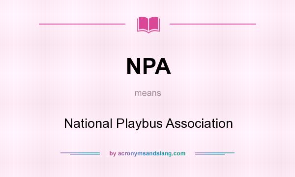 What does NPA mean? It stands for National Playbus Association