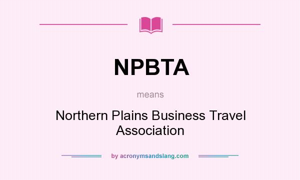 What does NPBTA mean? It stands for Northern Plains Business Travel Association