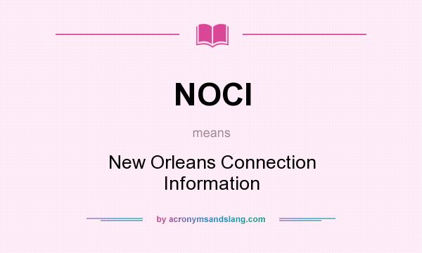 What does NOCI mean? It stands for New Orleans Connection Information