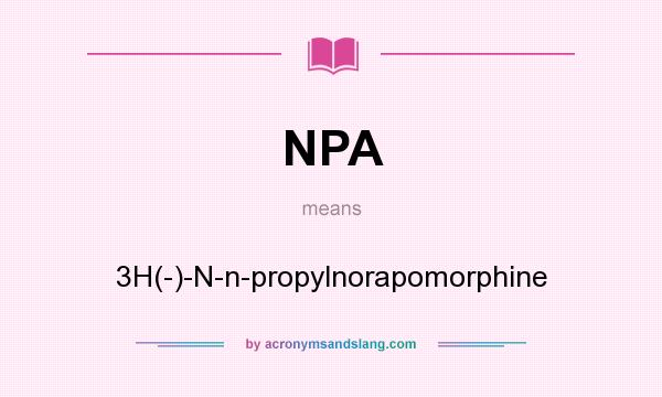 What does NPA mean? It stands for 3H(-)-N-n-propylnorapomorphine