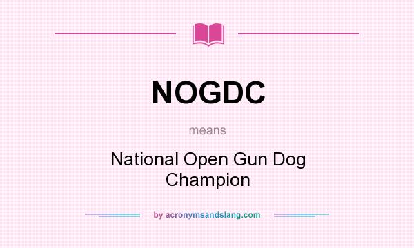 What does NOGDC mean? It stands for National Open Gun Dog Champion