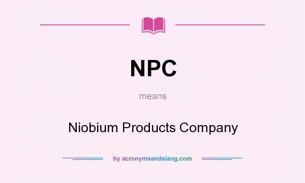 What does NPC mean? It stands for Niobium Products Company