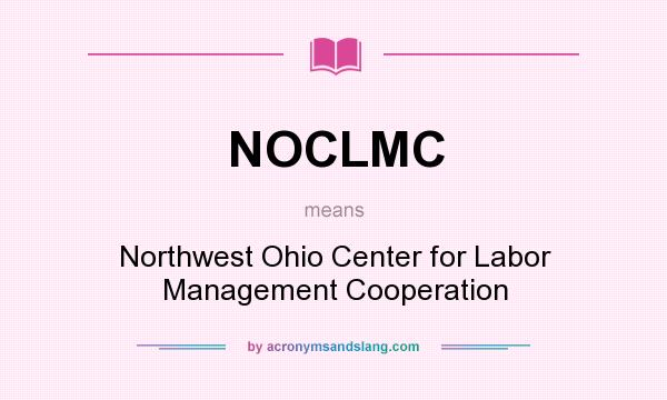 What does NOCLMC mean? It stands for Northwest Ohio Center for Labor Management Cooperation