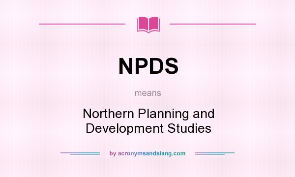 What does NPDS mean? It stands for Northern Planning and Development Studies