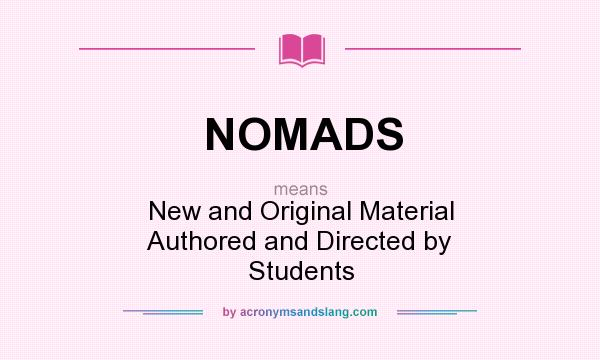 What does NOMADS mean? It stands for New and Original Material Authored and Directed by Students