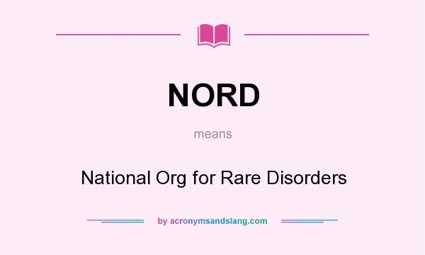 What does NORD mean? It stands for National Org for Rare Disorders