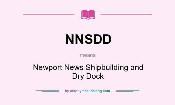 What does NNSDD mean? It stands for Newport News Shipbuilding and Dry Dock