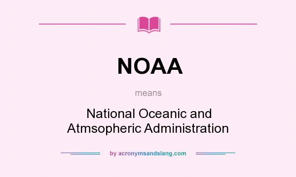 What does NOAA mean? It stands for National Oceanic and Atmsopheric Administration