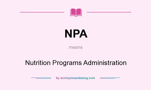What does NPA mean? It stands for Nutrition Programs Administration