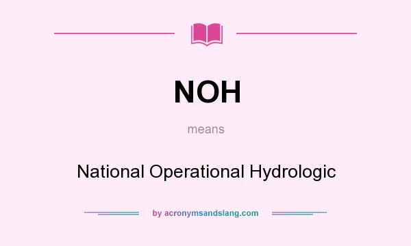 What does NOH mean? It stands for National Operational Hydrologic