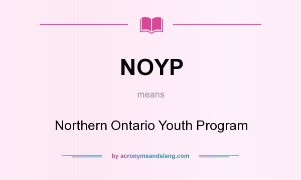 What does NOYP mean? It stands for Northern Ontario Youth Program