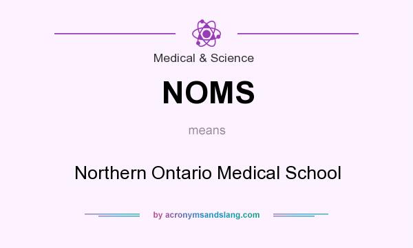 What does NOMS mean? It stands for Northern Ontario Medical School
