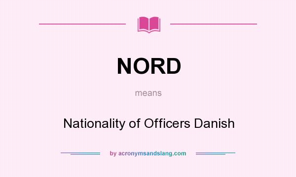 What does NORD mean? It stands for Nationality of Officers Danish