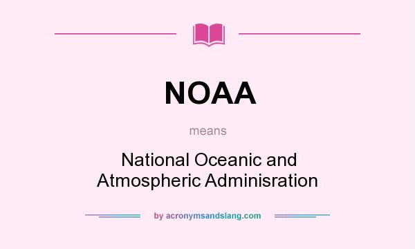 What does NOAA mean? It stands for National Oceanic and Atmospheric Adminisration