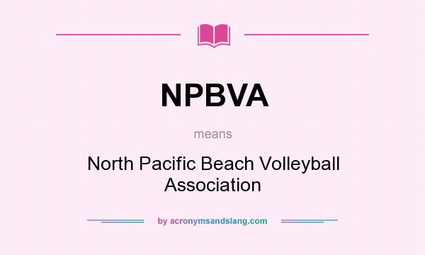 What does NPBVA mean? It stands for North Pacific Beach Volleyball Association