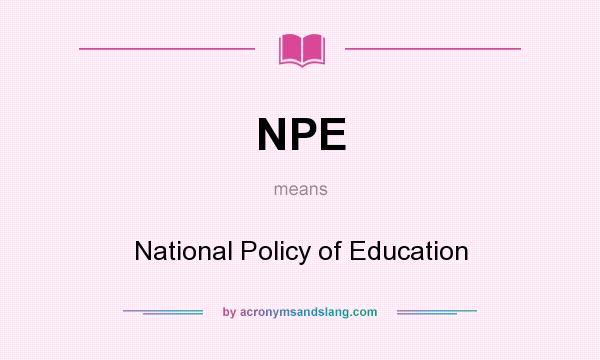 What does NPE mean? It stands for National Policy of Education