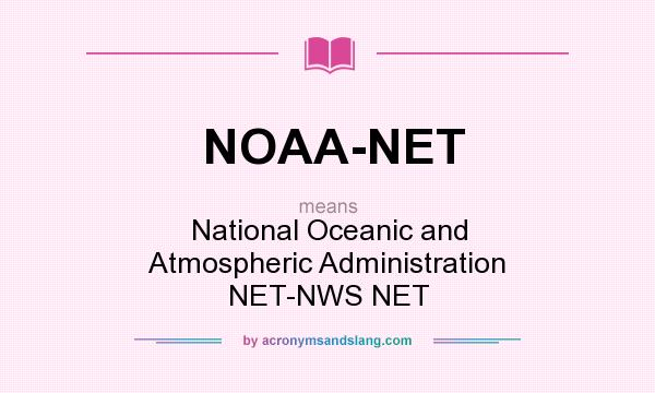 What does NOAA-NET mean? It stands for National Oceanic and Atmospheric Administration NET-NWS NET