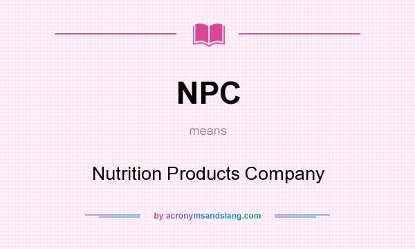 What does NPC mean? It stands for Nutrition Products Company
