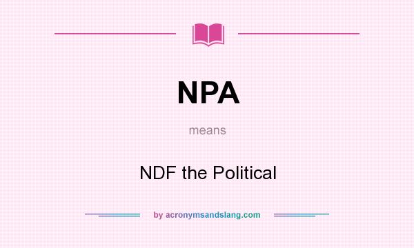 What does NPA mean? It stands for NDF the Political