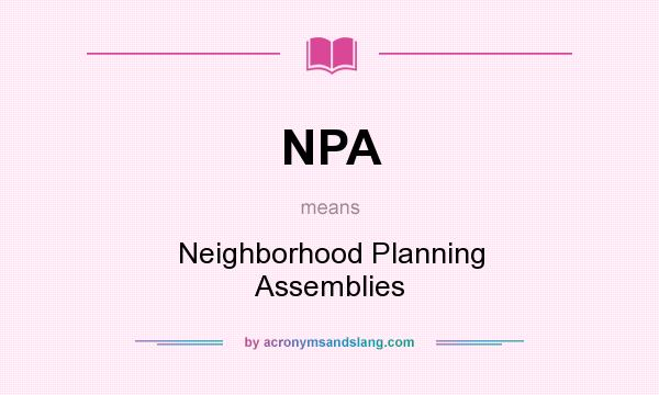 What does NPA mean? It stands for Neighborhood Planning Assemblies
