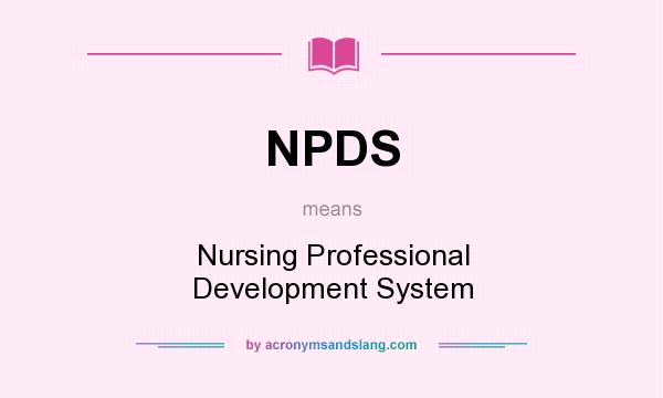 What does NPDS mean? It stands for Nursing Professional Development System