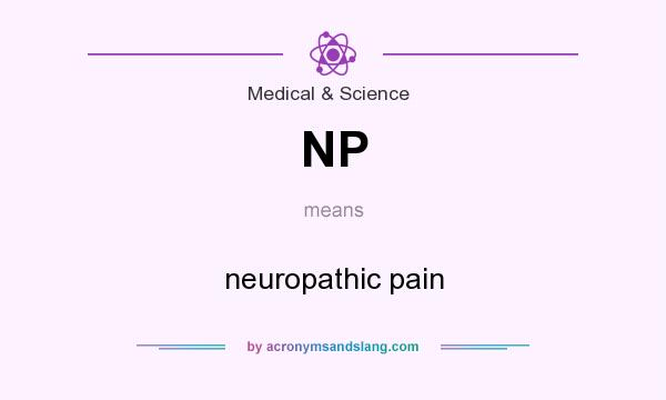 What does NP mean? It stands for neuropathic pain